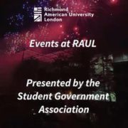 The Student Government Association at Richmond American University London is presenting events at RAUL. Full Text: Richmond American University London Events at RAUL Presented by the Student Government Association