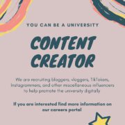 This image is recruiting digital influencers to help promote the university through blogging, vlogging, TikTok, and Instagram. Full Text: YOU CAN BE A UNIVERSITY CONTENT CREATOR We are recruiting bloggers, vloggers, TikTokers, Instagrammers, and other miscellaneous influencers to help promote the university digitally If you are interested find more information on our careers portal